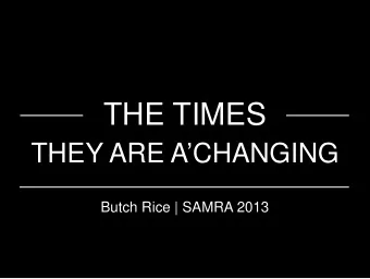 THE TIMES THEY ARE A  CHANGING  Butch Rice | SAMRA 2013  Marketing decides its actions on a
