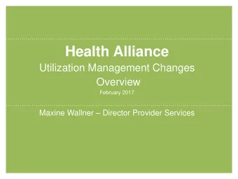 Health Alliance  Utilization Management Changes  Overview  February 2017 Maxine Wallner