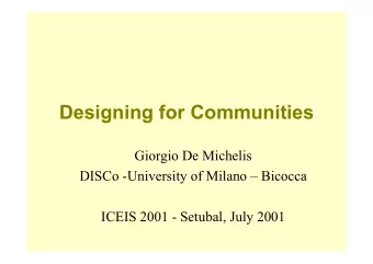 Designing for Communities  Giorgio De Michelis  DISCo -University of Milano  Bicocca  ICEIS 2001