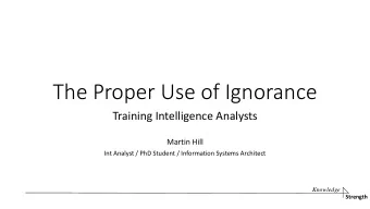 The Proper Use of Ignorance  Training Intelligence Analysts  Martin Hill  Int Analyst / PhD Student