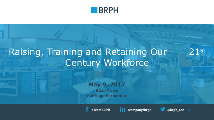 raising training and retaining our 21 st century workforce