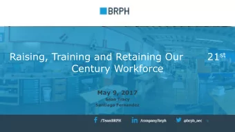 Raising, Training and Retaining Our       21 st  Century Workforce  May 9, 2017  Sean Tracy