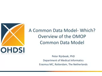 A Common Data Model- Which?  Overview of the OMOP  Common Data Model  Peter Rijnbeek, PhD