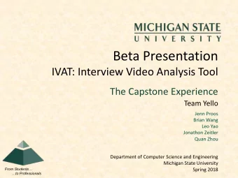 Beta Presentation  IVAT: Interview Video Analysis Tool  The Capstone Experience  Team Yello  Jenn