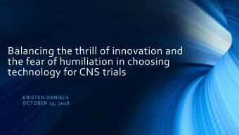 Balancing the thrill of innovation and  the fear of humiliation in choosing  technology for CNS