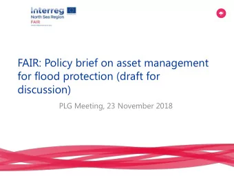 FAIR: Policy brief on asset management  for flood protection (draft for  discussion)  PLG Meeting,