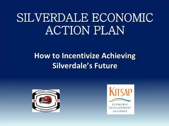 SILVERDALE ECONOMIC  ACTION PLAN  How to Incentivize Achieving  Silverdales Future