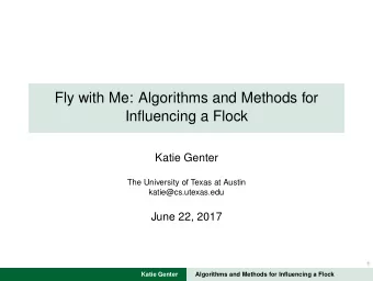 Fly with Me: Algorithms and Methods for  Influencing a Flock  Katie Genter  The University of Texas