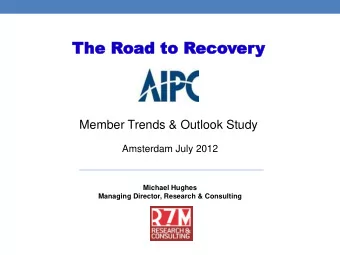 The R  he Road to R  oad to Reco  ecover ery Member Trends &amp; Outlook Study  Amsterdam July 2012