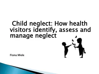 Ch  Child neg  ild neglect:  lect: How  ow hea  ealth  lth  vi  visi  sitors  tors id  iden