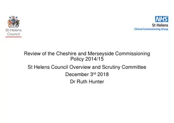 Review of the Cheshire and Merseyside Commissioning  Policy 2014/15  St Helens Council Overview and