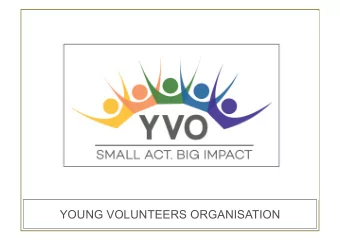 YOUNG VOLUNTEERS ORGANISATION  Story of YVO  Because  YOUNGSTERS in INDIA  Want to Help  Want to