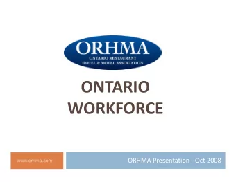 ONTARIO  WORKFORCE  O  O C ORHMA Presentation  Oct 2008  www.orhma.com .on Workforce