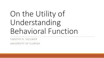 Understanding  Behavioral Function  TIMOTHY R. VOLLMER  UNIVERSITY OF FLORIDA  Co-author  Crystal