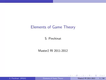 Elements of Game Theory  S. Pinchinat  Master2 RI 2011-2012  S. Pinchinat (IRISA)  Elements of Game