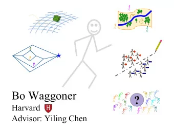 Bo Waggoner  ?  Harvard  Advisor: Yiling Chen Main area: algorithmic game theory Specialty: