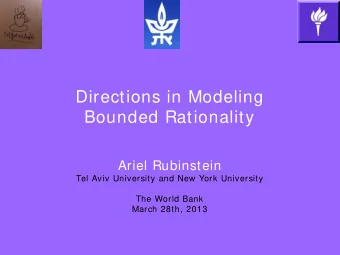 Directions in Modeling  Bounded Rationality  Ariel Rubinstein  Tel Aviv University and New York