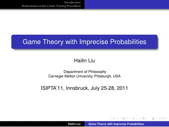 Game Theory with Imprecise Probabilities  Hailin Liu  Department of Philosophy  Carnegie Mellon