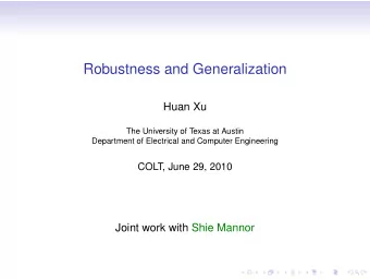 Robustness and Generalization  Huan Xu  The University of Texas at Austin  Department of Electrical