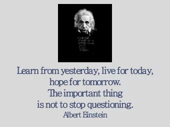 hope for tomorrow.  T  he important thing  is not to stop questioning.  A  lbert E  instein