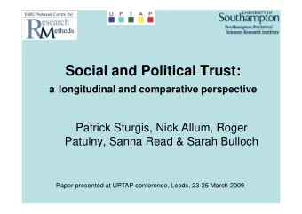 Social and Political Trust:  a longitudinal and comparative perspective  Patrick Sturgis, Nick