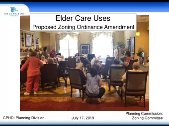 Elder Care Uses  Proposed Zoning Ordinance Amendment  Planning Commission:  CPHD: Planning Division