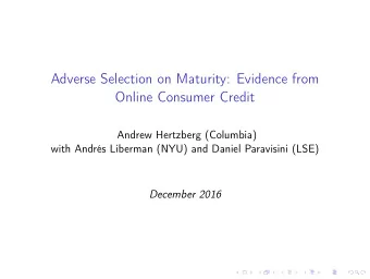Adverse Selection on Maturity: Evidence from  Online Consumer Credit  Andrew Hertzberg (Columbia)