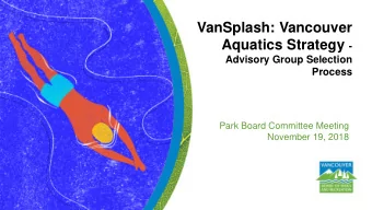 VanSplash: Vancouver Aquatics Strategy -  Advisory Group Selection  Process  Park Board Committee