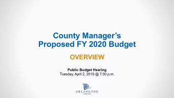 County Managers  Proposed FY 2020 Budget  OVERVIEW  Public Budget Hearing  Tuesday, April 2,