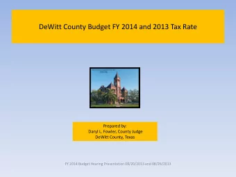 DeWitt County Budget FY 2014 and 2013 Tax Rate  Prepared by:  Daryl L. Fowler, County Judge  DeWitt