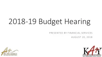 2018-19 Budget Hearing  PRESENTED BY FINANCIAL SERVICES  AUGUST 20, 2018  1  2018-19 Budget