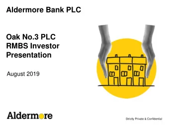 August 2019  Strictly Private &amp; Confidential Contents Oak No.3 PLC  Transaction Overview  1.
