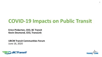 COVID-19 Impacts on Public Transit  Erinn Pinkerton, CEO, BC Transit  Kevin Desmond, CEO, TransLink