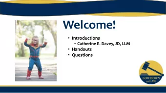 Welcome!  Introductions  Catherine E. Davey, JD, LLM  Handouts  Questions  Agenda
