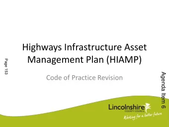 Management Plan (HIAMP)  Page 153  Agenda Item 6  Code of Practice Revision  Lincolnshire Highways