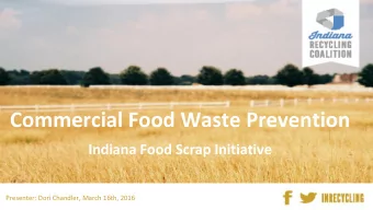Commercial Food Waste Prevention  Indiana Food Scrap Initiative  Presenter: Dori Chandler, March