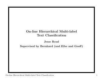 On-line Hierarchical Multi-label  Text Classification  Jesse Read  Supervised by Bernhard (and Eibe