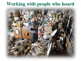 Working with people who hoard  How to talk to someone who is  hoarding  Use judgmental language.