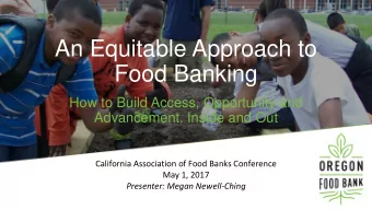 An Equitable Approach to  Food Banking  How to Build Access, Opportunity and  Advancement, Inside