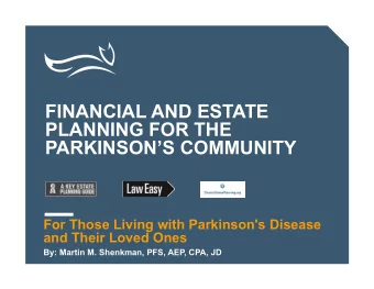 FINANCIAL AND ESTATE  PLANNING FOR THE  PARKINSONS COMMUNITY  For Those Living with Parkinson's
