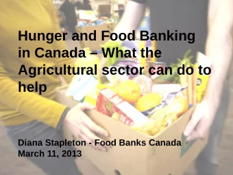 Hunger and Food Banking  in Canada  What the  Agricultural sector can do to  help  Diana