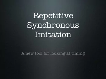 Repetitive  Synchronous  Imitation  A new tool for looking at timing  Repetitive Synchronous