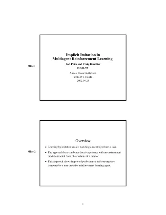 Implicit Imitation in  Multiagent Reinforcement Learning  Bob Price and Craig Boutilier  Slide 1