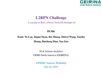 L2RPN Challenge  - Learning to Run a Power Network through AI  Di Shi  Team: Tu Lan, Jiajun Duan,
