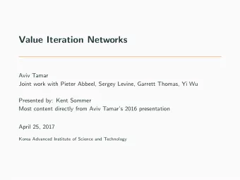 Value Iteration Networks  Aviv Tamar  Joint work with Pieter Abbeel, Sergey Levine, Garrett Thomas,