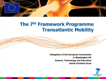 The 7 th Framework Programme  Transatlantic Mobility  Delegation of the European Commission  in