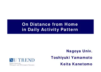 On Distance from Home  in Daily Activity Pattern  Nagoya Univ.  Toshiyuki Yamamoto  Keita Kanetomo