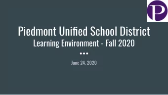 Piedmont Unified School District  Learning Environment - Fall 2020  June 24, 2020  Overview