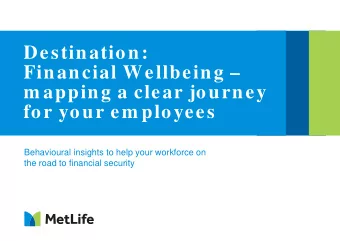 Destination:  Financial Wellbeing   m apping a clear journey  for your em ployees  Behavioural