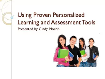 Using Proven Personalized  Learning and Assessment Tools  Presented by Cindy Morrin  Cindy Morrin